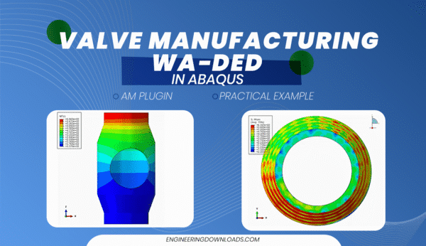 Simulating Valve Body Manufacturing with WA-DED and Abaqus AM Plugin